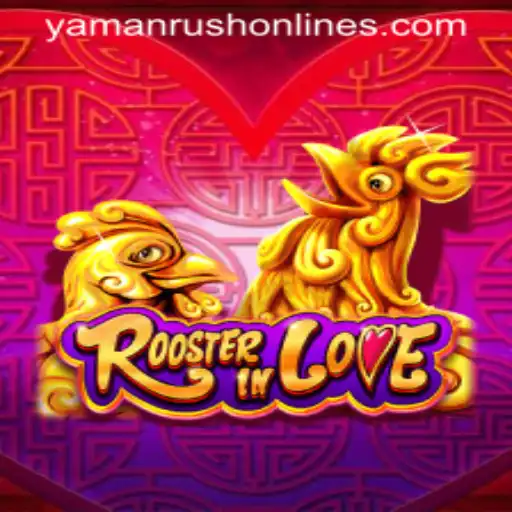 Exploring the Dynamic World of RoosterInLove: A Comprehensive Guide to YamanRush